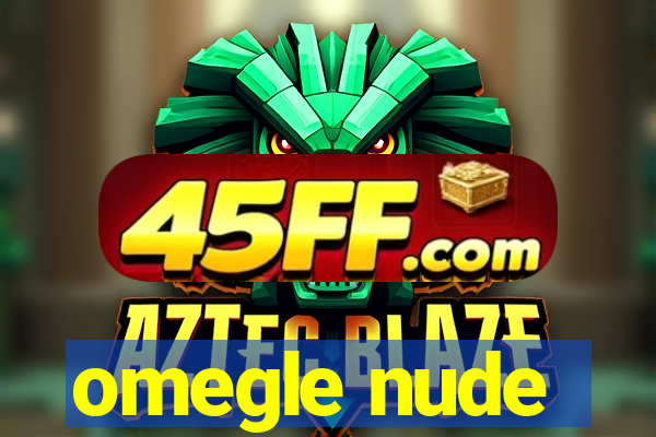 omegle nude